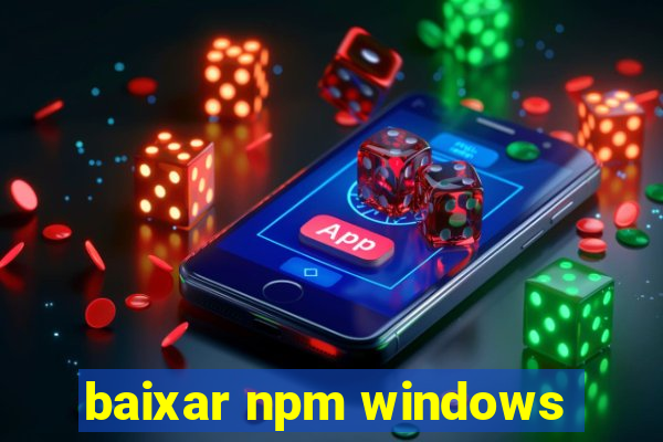 baixar npm windows